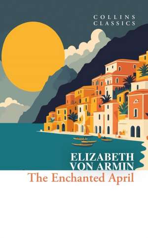 The Enchanted April de Elizabeth von Arnim