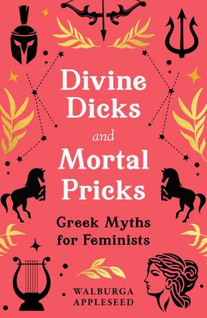 DIVINE DICKS & MORTAL PLC de Walburga Appleseed