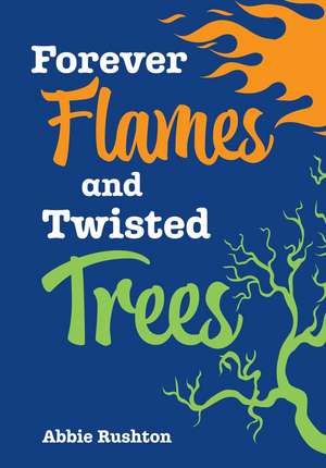 Forever Flames and Twisted Trees de Abbie Rushton