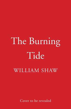 The Burning Tide de William Shaw