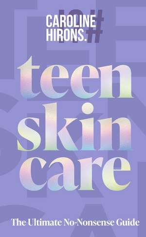 Teen Skincare de Caroline Hirons