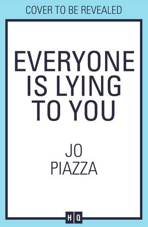 Everyone is Lying to You de Jo Piazza