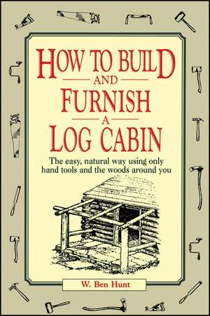 How to Build and Furnish a Log Cabin de WB Hunt