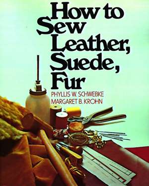 How to Sew Leather, Suede, Fur de Phyllis W. Schwebke