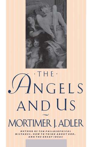 Angels and Us de Mortimer J. Adler