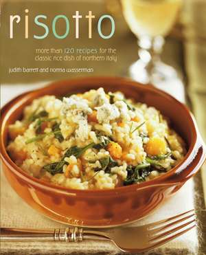 Risotto: More than 100 Recipes for the Classic Rice Disk of Northern Italy de Norma Wasserman