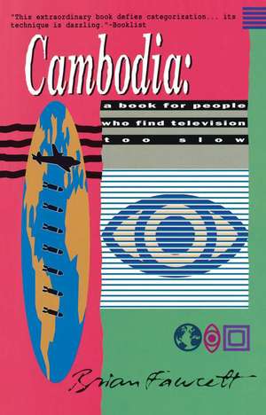 Cambodia: A Book for People Who Find Television Too Slow de Brian Fawcett