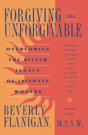 Forgiving the Unforgivable: A Book for People Who Find Television Too Slow de Beverly Flanigan