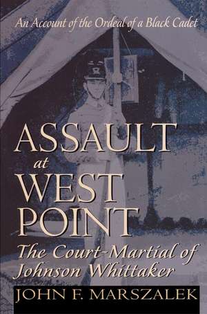 Assault at West Point, The Court Martial of Johnson Whittaker de John Marszalek