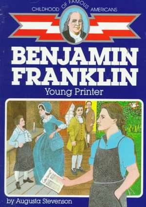 Ben Franklin: Young Printer de Augusta Stevenson