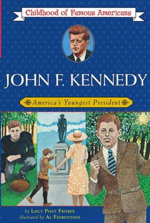 John F. Kennedy: America's Youngest President de Lucy Post Frisbee