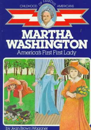 Martha Washington: America's First Lady de Jean Brown Wagoner