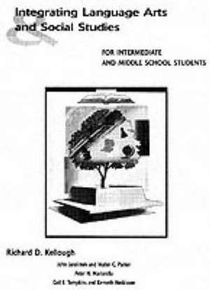 Integrating Language Arts and Social Studies for Intermediate and Middle School Students de Richard D. Kellough