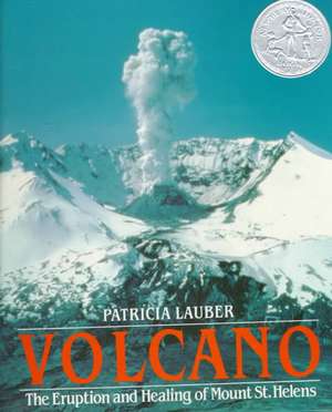 Volcano: The Eruption and Healing of Mount St. Helens de Patricia Lauber