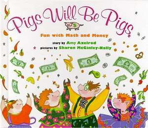 Pigs Will Be Pigs: Fun with Math and Money de Amy Axelrod