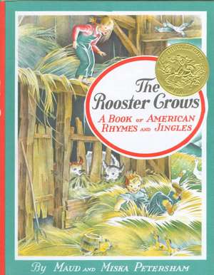 The Rooster Crows: A Book of American Rhymes and Jingles de Maud Fuller Petersham