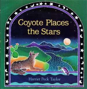 Coyote Places the Stars de Harriet Peck Taylor