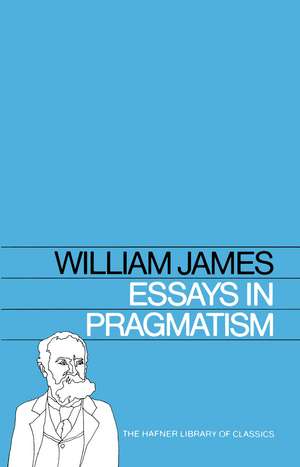 Essays in Pragmatism de William James