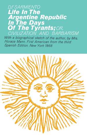 Life in the Argentine Republic in the Days of the Tyrants de B.F. Sarmiento