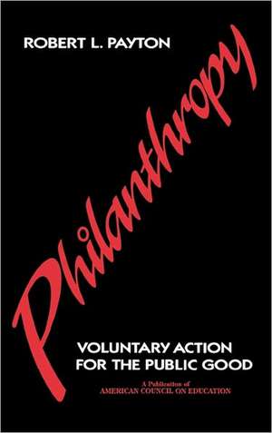 Philanthropy: Voluntary Action for the Public Good de Robert L. Payton