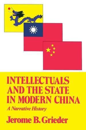 Intellectuals and the State in Modern China de Jerome B. Grieder