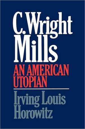 C Wright Mills An American Utopia de Irving Lewis Horowitz