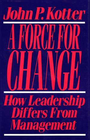 Force for Change: How Leadership Differs from Management de John P. Kotter