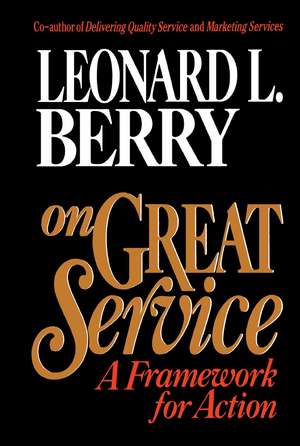 On Great Service: A Framework for Action de Leonard L. Berry