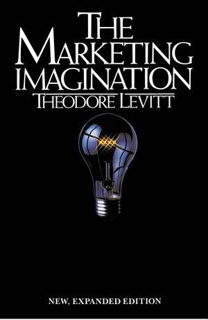 Marketing Imagination: New, Expanded Edition de Theodore Levitt