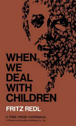 When We Deal with Children Selected Writings de Fritz Redl