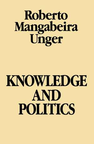 Knowledge and Politics de Roberto Mangabeira Unger