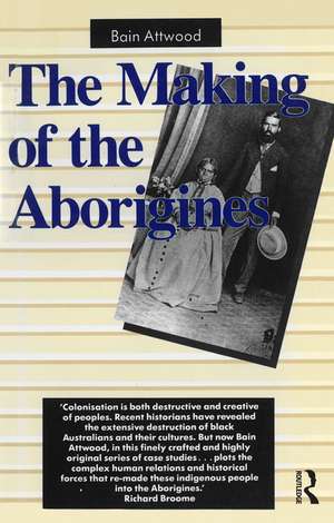 The Making of the Aborigines de Bain Attwood