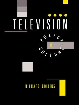 Television: Policy and Culture de Richard Collins