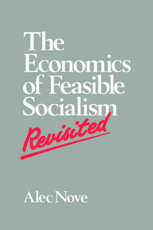 The Economics of Feasible Socialism Revisited de Alec Nove