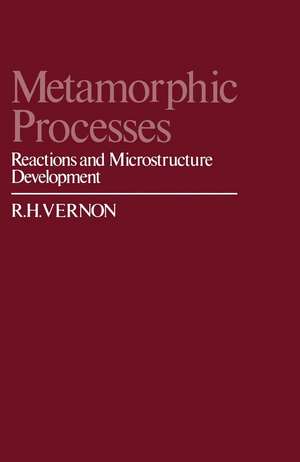 Metamorphic Processes: Reactions and Microstructure Development de R. H. Vernon