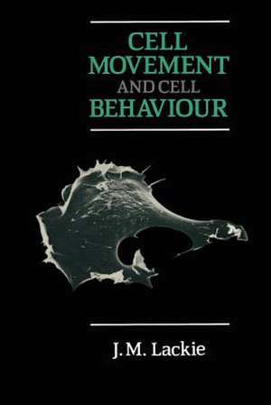 Cell Movement and Cell Behaviour de J.M. Lackie