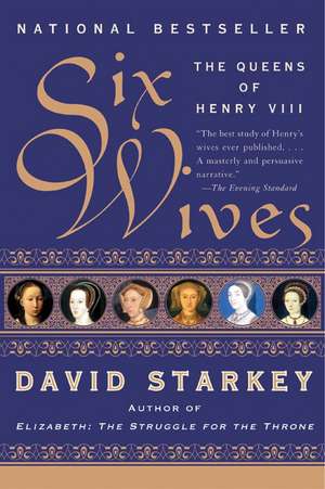 Six Wives: The Queens of Henry VIII de David Starkey