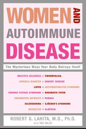 Women and Autoimmune Disease: The Mysterious Ways Your Body Betrays Itself de Robert G Lahita