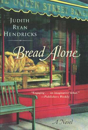 Bread Alone: A Novel de Judith R Hendricks