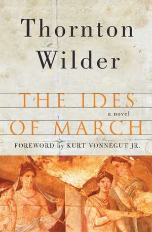 The Ides of March: A Novel de Thornton Wilder