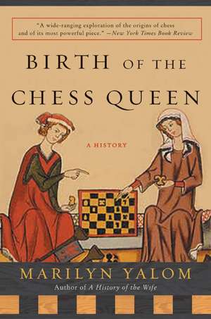 Birth of the Chess Queen: A History de Marilyn Yalom