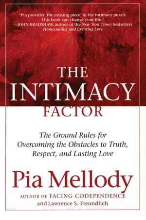 The Intimacy Factor: The Ground Rules for Overcoming the Obstacles to Truth, Respect, and Lasting Love de Pia Mellody