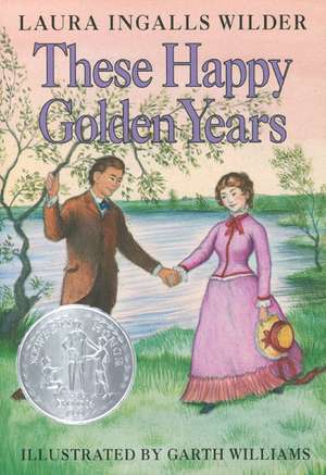 These Happy Golden Years: A Newbery Honor Award Winner de Laura Ingalls Wilder