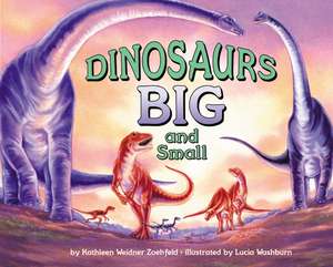 Dinosaurs Big and Small de Kathleen Weidner Zoehfeld