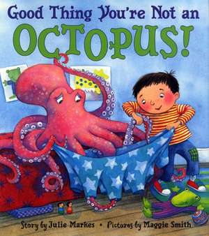 Good Thing You're Not an Octopus! de Julie Markes