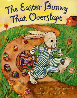 The Easter Bunny That Overslept de Priscilla & Otto Friedrich