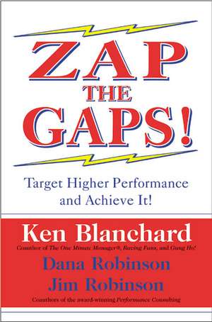 Zap the Gaps!: Target Higher Performance and Achieve It! de Ken Blanchard