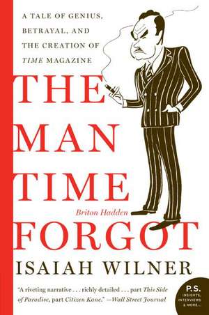 The Man Time Forgot: A Tale of Genius, Betrayal, and the Creation of Time Magazine de Isaiah Wilner