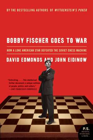 Bobby Fischer Goes to War: How A Lone American Star Defeated the Soviet Chess Machine de David Edmonds