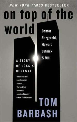 On Top of the World: Cantor Fitzgerald, Howard Lutnick, and 9/11: A Story of Loss and Renewal de Tom Barbash